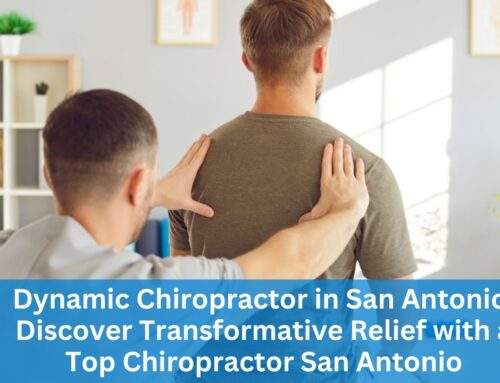 Dynamic Chiropractor In San Antonio: Discover Transformative Relief With A Top Chiropractor San Antonio