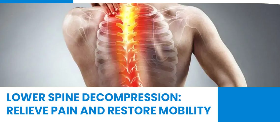 Lower Spine Decompression: Relieve Pain And Restore Mobility